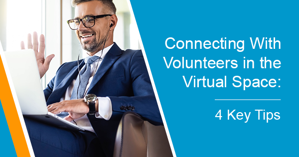 \Connecting With Volunteers in the Virtual Space- 4 Key Tips